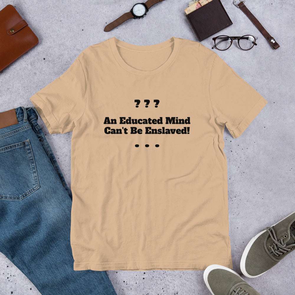 Unisex Educated Mind T-Shirt - Inspirational Shirts - Custom T-Shirts