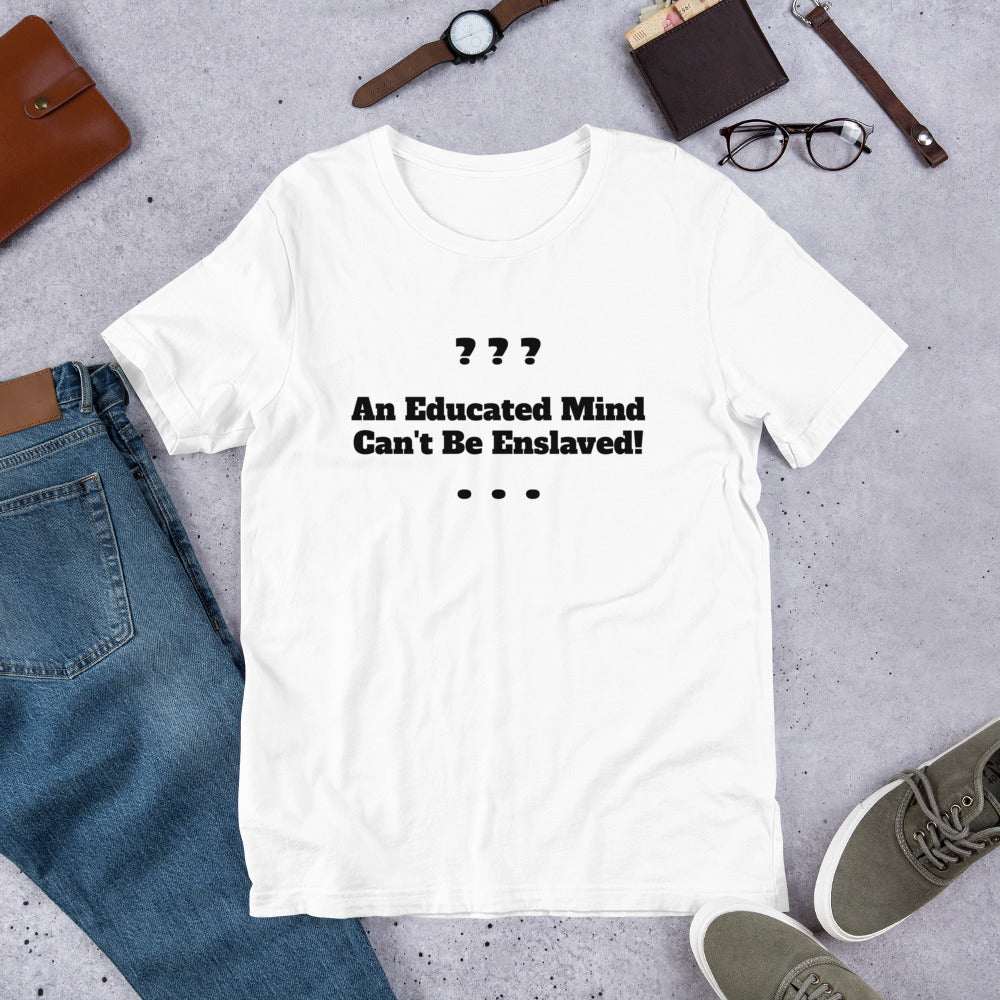Unisex Educated Mind T-Shirt - Inspirational Shirts - Custom T-Shirts - white